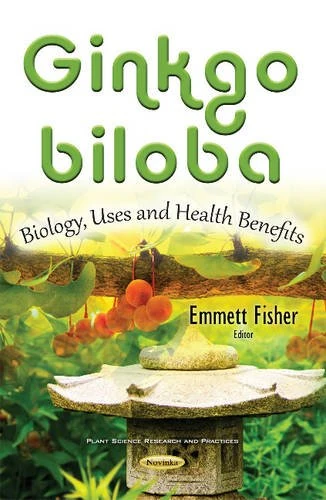 Ginkgo biloba: Cultivation, Uses & Health Benefits (Plant Science Research and Practices)