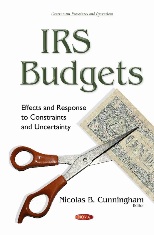 IRS Budgets: Effects & Response to Constraints & Uncertainty (Government Procedures and Operations)