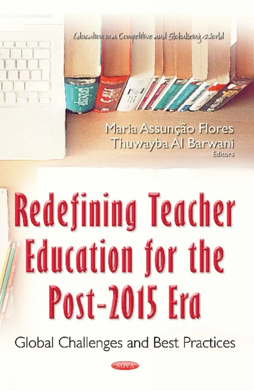 Redefining Teacher Education for the Post-2015 Era: Global Challenges & Best Practices (Education in a Competitive and Globalizing World)
