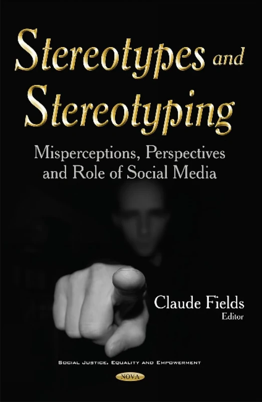 Stereotypes & Stereotyping: Misperceptions, Perspectives & Role of Social Media (Social Justice, Equality and Empowerment)
