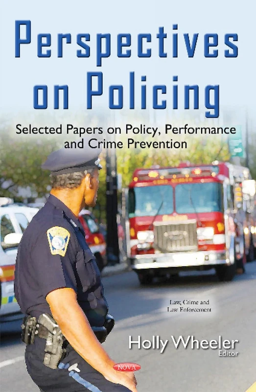 Perspectives on Policing: Selected Papers on Policy, Performance & Crime Prevention (Law, Crime and Law Enforcement)