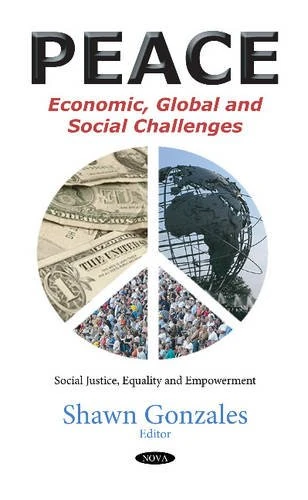Peace: Economic, Global & Social Challenges (Social Justice Equality Empowe) (Social Justice, Equality and Empowerment)