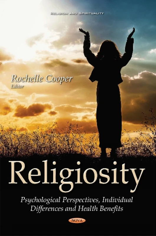 Religiosity: Psychological Perspectives, Individual Differences & Health Benefits (Religion and Spirituality)