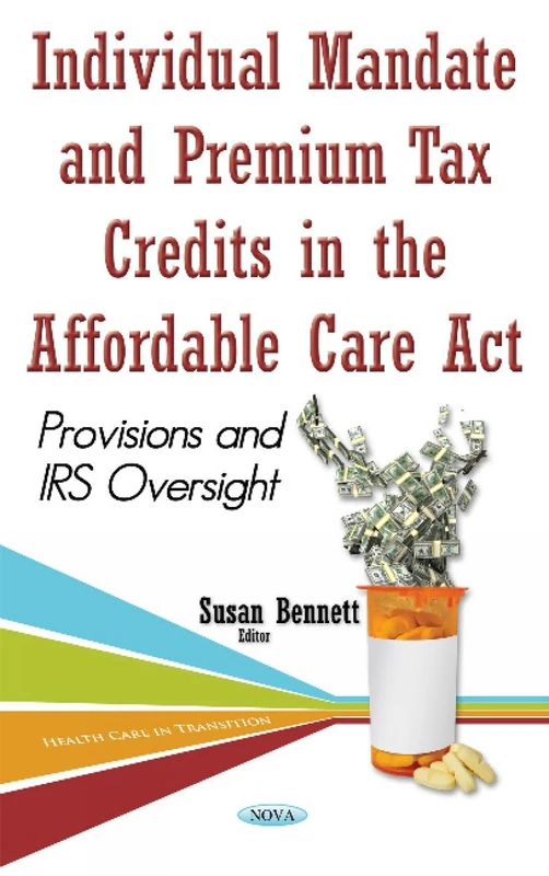 Individual Mandate & Premium Tax Credits in the Affordable Care Act: Provisions & IRS Oversight (Health Care Transition)