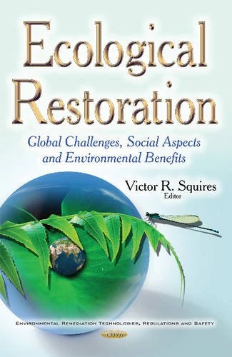 Ecological Restoration: Global Challenges, Social Aspects & Environmental Benefits (Environmental Remediation Technologies, Regulations and Safety)