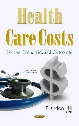 Health Care Costs: Policies, Economics & Outcomes (Health Care in Transition)