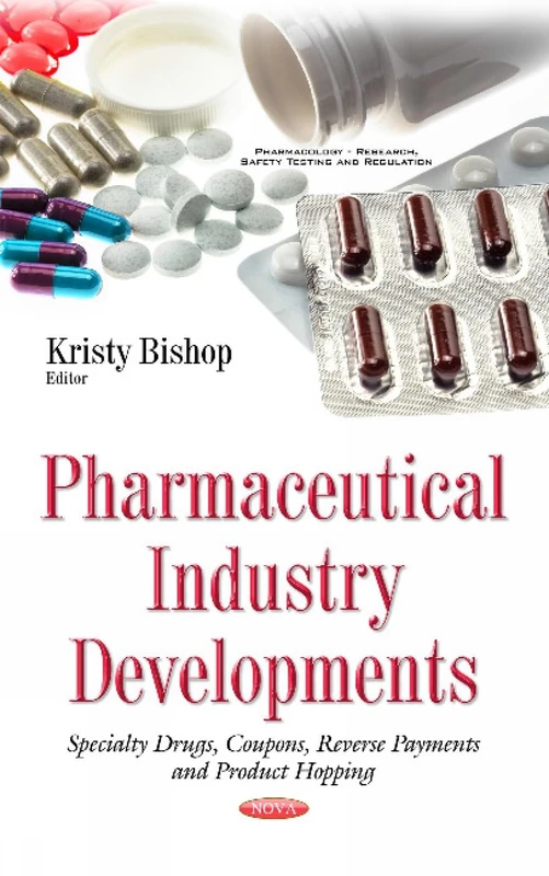Pharmaceutical Industry Developments: Specialty Drugs, Coupons, Reverse Payments & Product Hopping (Pharmacology - Research, Safety Testing and Regulation)