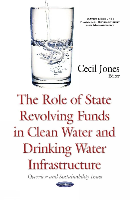 Role of State Revolving Funds in Clean Water & Drinking Water Infrastructure: Overview & Sustainability Issues (Water Resource Planning, Development and Management)