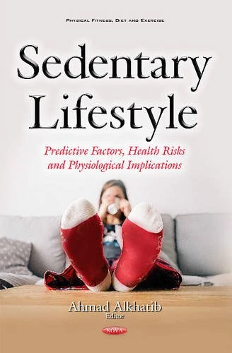 Sedentary Lifestyle: Predictive Factors, Health Risks & Physiological Implications (Physical Fitness, Diet and Exercise)