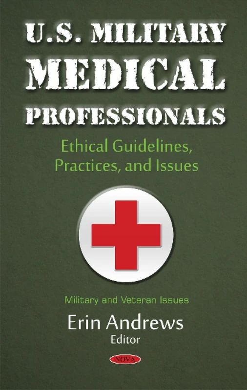 U.S. Military Medical Professionals: Ethical Guidelines, Practices, & Issues (Military and Veteran Issues)