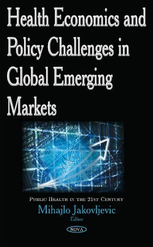 Health Economics & Policy Challenges in Global Emerging Markets (Public Health in the 21st Century)