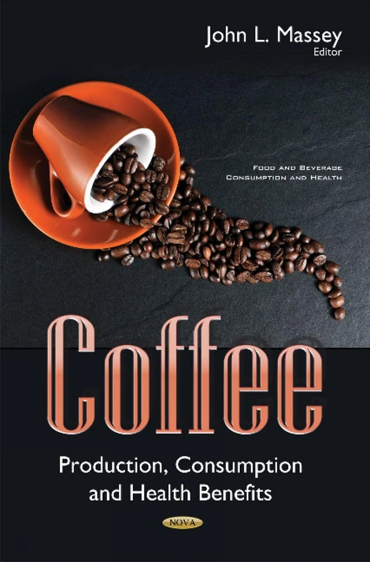 Coffee: Production, Consumption & Health Benefits (Food and Beverage Consumption and Health)