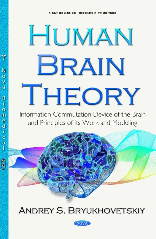 Human Brain Theory: Information-Commutation Device of the Brain & Principles of its Work & Modeling