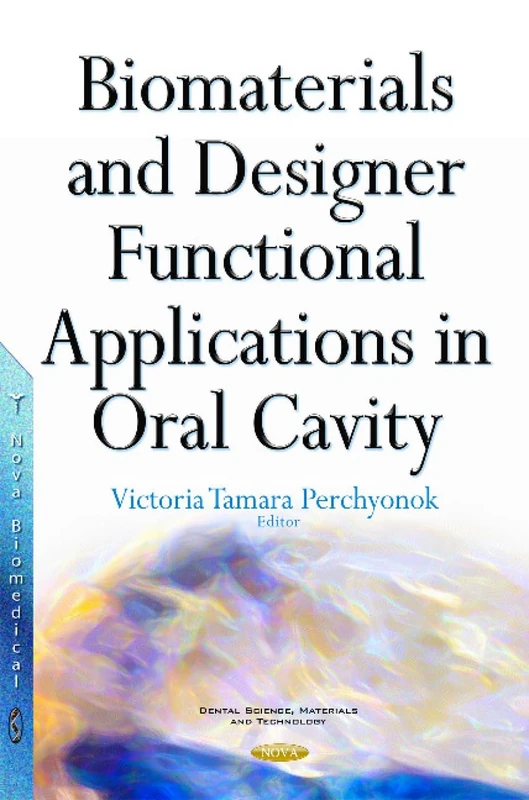 Biomaterials & Designer Functional Applications in Oral Cavity (Dental Science, Materials and Technology)