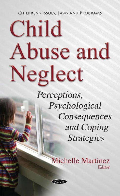 Child Abuse & Neglect: Perceptions, Psychological Consequences & Coping Strategies (Children's Issues, Laws and Programs)