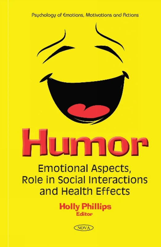 Humor: Emotional Aspects, Role in Social Interactions & Health Effects (Psychology of Emotions, Motivations and Actions)