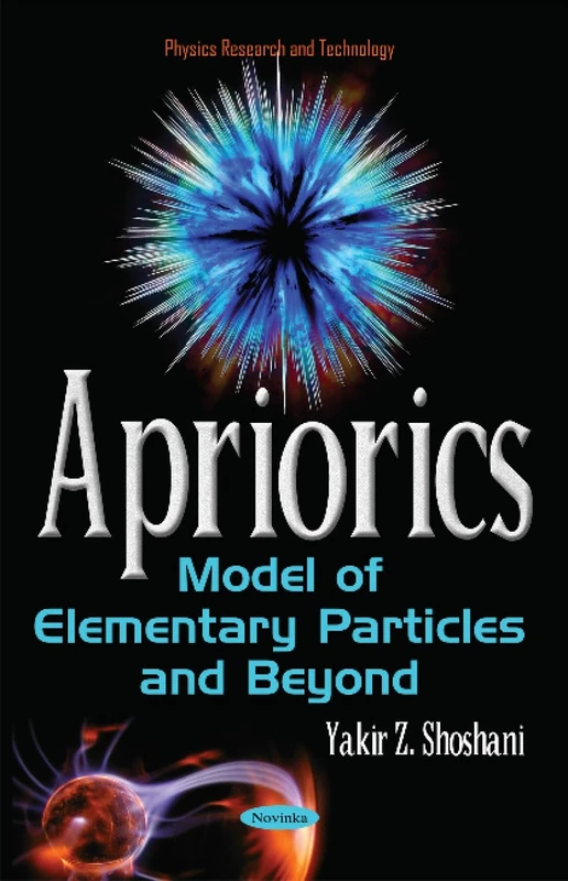 Apriorics: Model of Elementary Particles & Beyond (Physics Research and Technology)