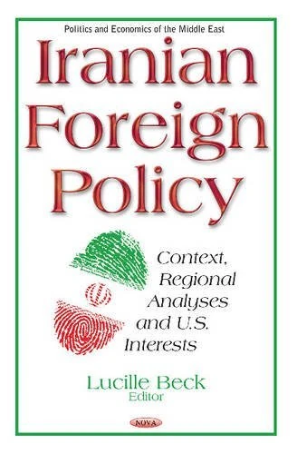 Iranian Foreign Policy - Context, Regional Analyses & US Interests