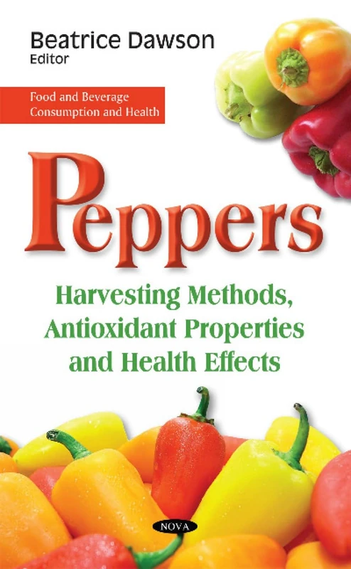 Peppers: Harvesting Methods, Antioxidant Properties & Health Effects (Food and Beverage Consumption and Health)