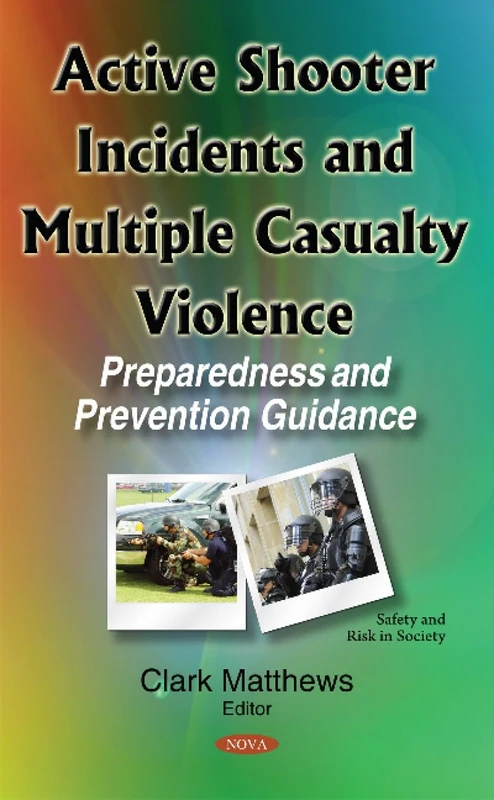 Active Shooter Incidents & Multiple Casualty Violence: Preparedness & Prevention Guidance (Safety and Risk in Society)