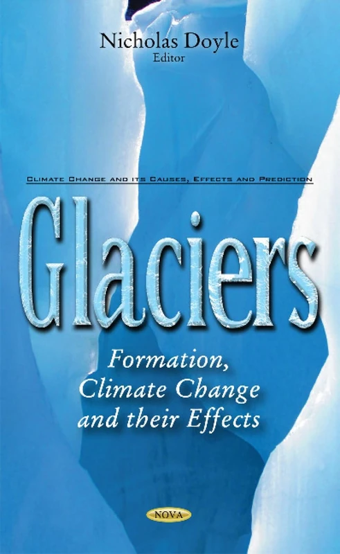 Glaciers: Formation, Climate Change & their Effects (Climate Change and Its Causes, Effects and Prediction)