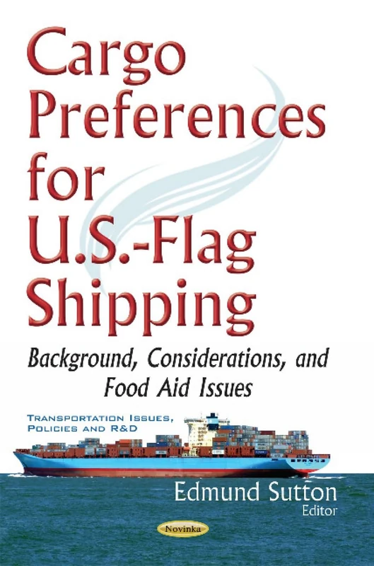 Cargo Preferences for U.S.-Flag Shipping: Background, Considerations, & Food Aid Issues