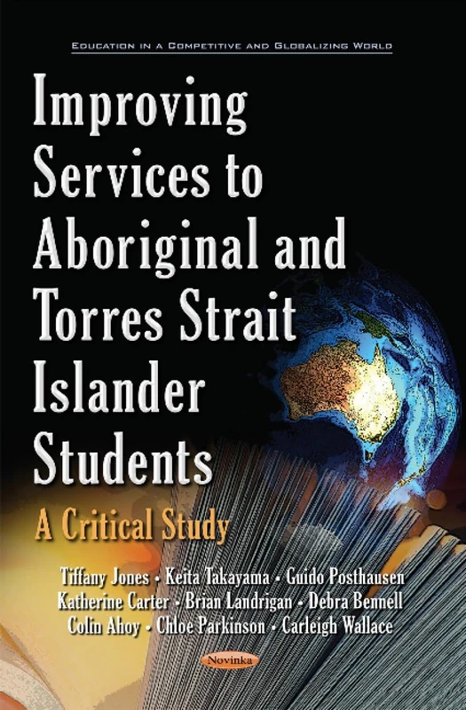 Improving Services to Aboriginal & Torres Strait Islander Students: A Critical Study (Education in a Competitive and Globalizing World)