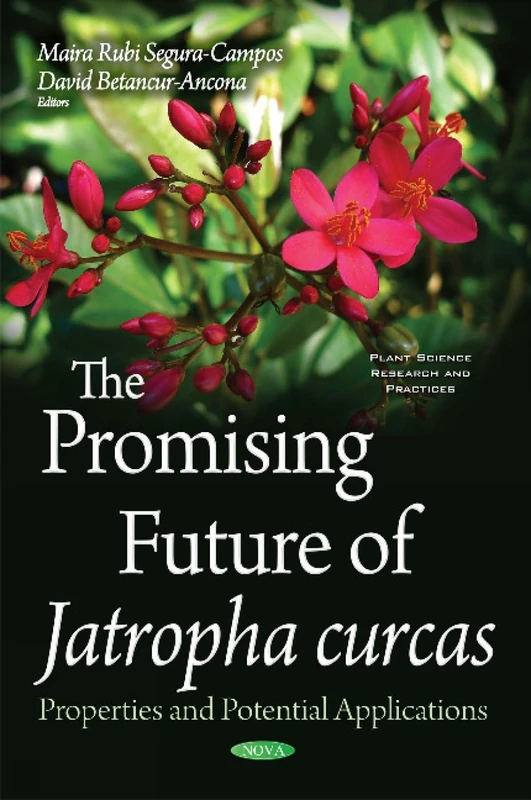 Promising Future of Jatropha Curcas: Properties & Potential Applications (Plant Science Research and Practices)