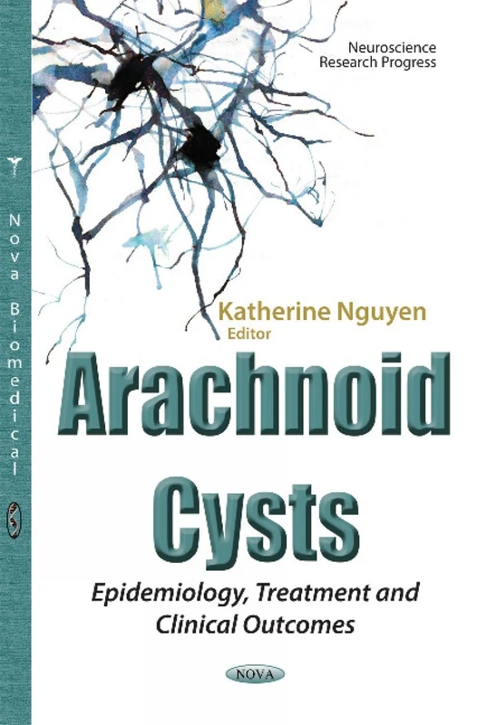 Arachnoid Cysts: Epidemiology, Treatment & Clinical Outcomes (Neuroscience Research Progress)