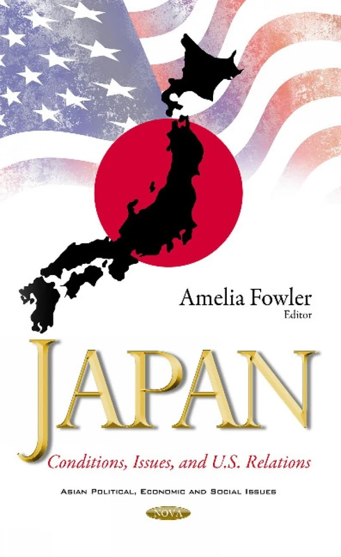 Japan: Conditions, Issues, & U.S. Relations (Asian Political, Economic and Social Issues)