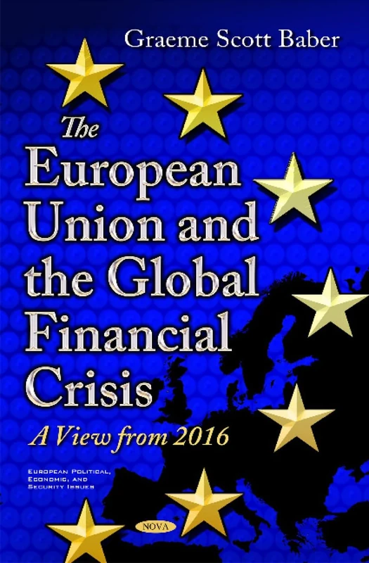 European Union & the Global Financial Crisis: A View from 2016 (European Political, Economic, and Security Issues)