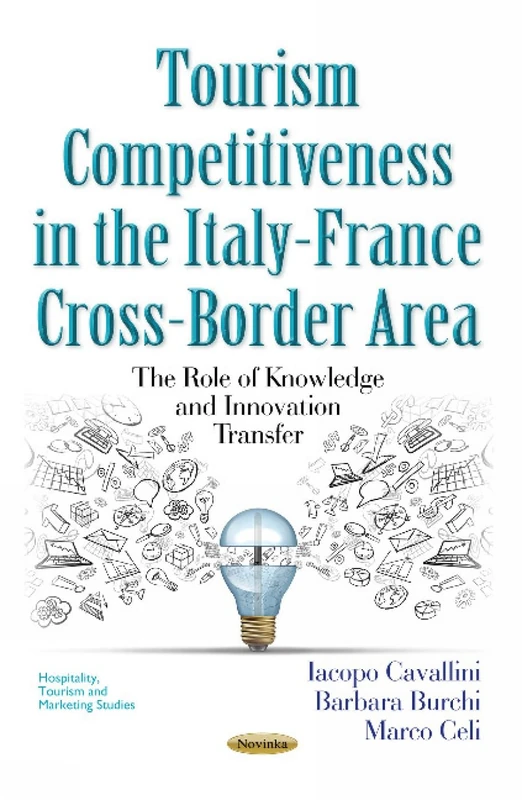 Tourism Competitiveness in the Italy-France Cross-Border Area: The Role of Knowledge & Innovation Transfer (Hospitality, Tourism and Marketing Studies)