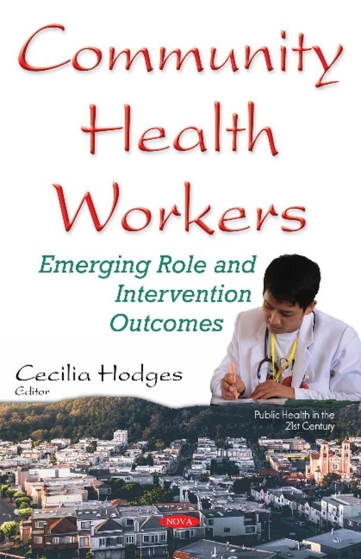 Community Health Workers: Emerging Role & Intervention Outcomes (Public Health in the 21st Century)