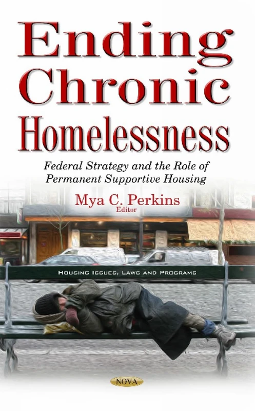 Ending Chronic Homelessness: Federal Strategy & the Role of Permanent Supportive Housing (Housing Issues, Laws and Programs)