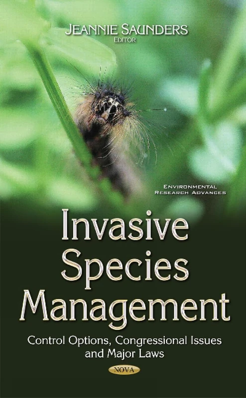 Invasive Species Management: Control Options, Congressional Issues & Major Laws (Environmental Research Advances)