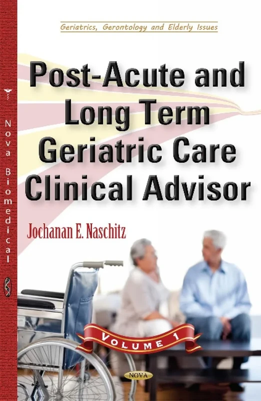 Post-Acute & Long Term Geriatric Care Clinical Advisor: Volume I
