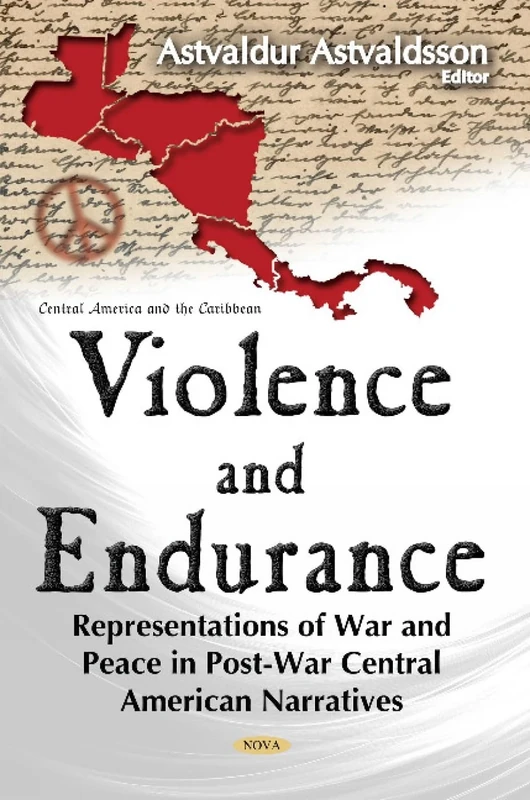 Violence & Endurance: Representations of War & Peace in Post-War Central American Narratives (Central America and the Caribbean)