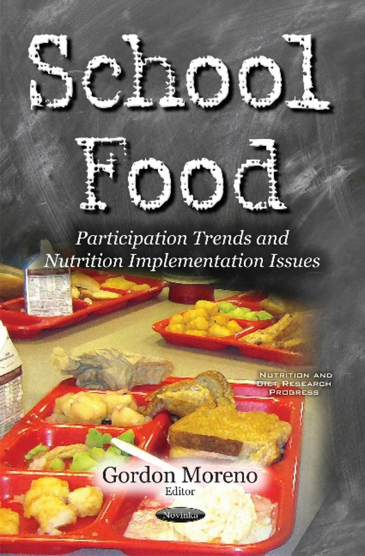 School Food: Participation Trends & Nutrition Implementation Issues (Nutrition and Diet Research Progress)