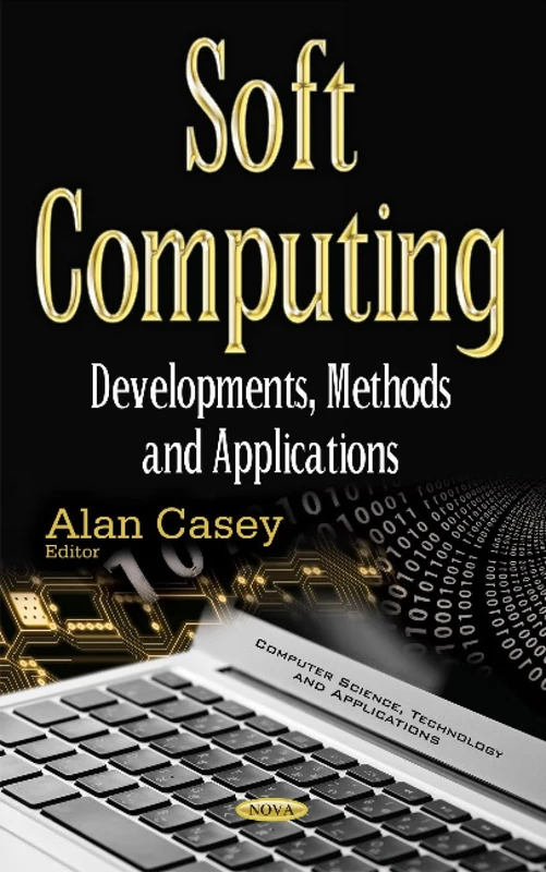 Soft Computing: Developments, Methods & Applications (Computer Science, Technology and Applications)