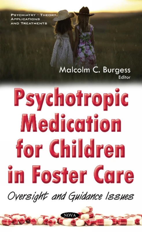 Psychotropic Medication for Children in Foster Care: Oversight & Guidance Issues (Psychiatry-theory, Applications and Treatments)