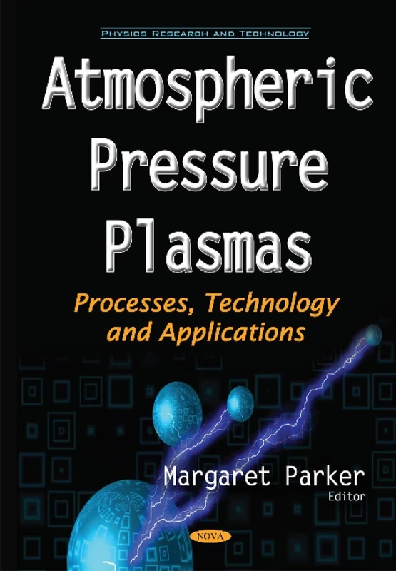 Atmospheric Pressure Plasmas: Processes, Technology & Applications (Physics Research and Technology)
