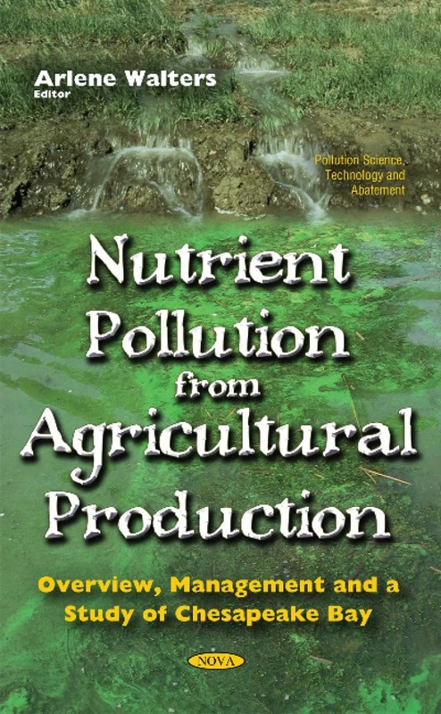Nutrient Pollution From Agricultural Production: Overview, Management & a Study of Chesapeake Bay (Pollutioni Science, Technologya and Abatement) - Image 1