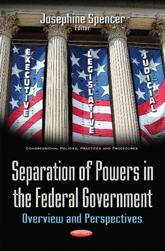 Separation of Powers in the Federal Government: Overview & Perspectives (Congressional Policies, Practices and Procedures)