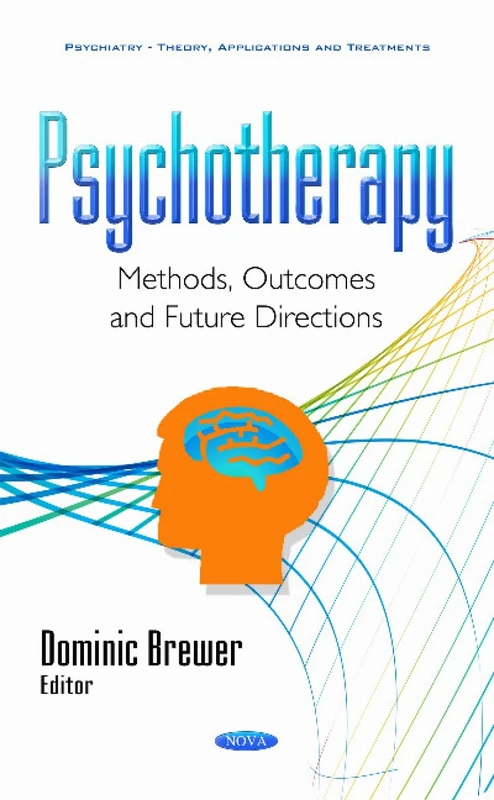 Psychotherapy: Methods, Outcomes & Future Directions (Psychiatry-Theory, Applications and Treatments)