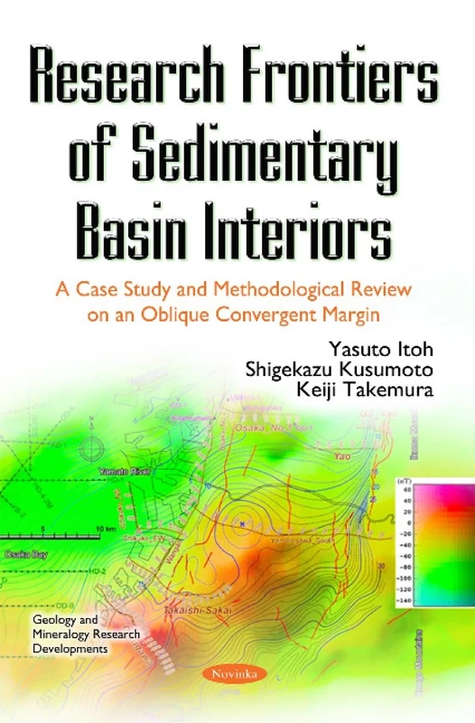 Research Frontiers of Sedimentary Basin Interiors: A Case Study & Methodological Review on an Oblique Convergent Margin (Geology and Mineralogy Research Developments)