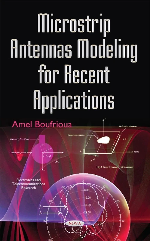 Microstrip Antennas Modeling for Recent Applications (Electronics and Telecommunications Research)