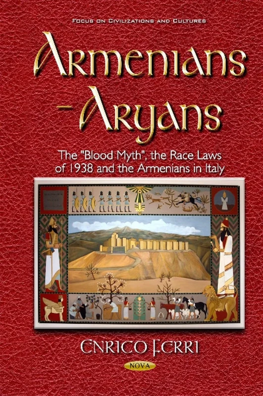 Armenians & Aryans: The ""Blood Myth"", the Race Laws of 1938 & the Armenians in Italy (Focus on Civilizations and Culture)