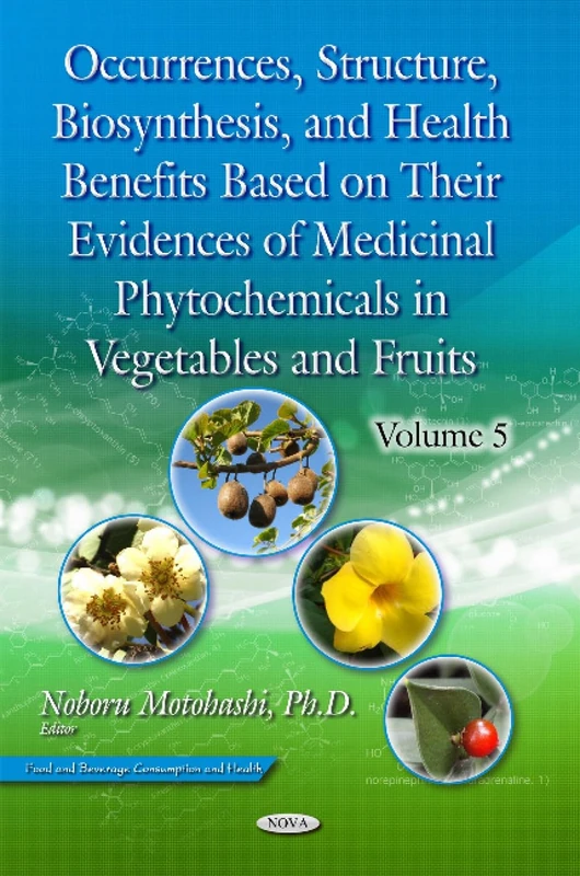 Occurrences, Structure, Biosynthesis, & Health Benefits Based on Their Evidences of Medicinal Phytochemicals in Vegetables & Fruits: Volume 5 (Food and Beverage Consumption and Health)