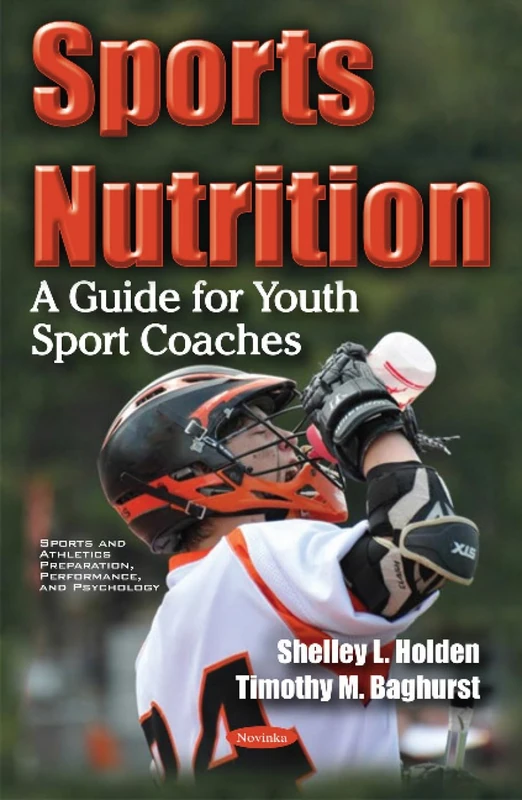 Sports Nutrition: A Guide for Youth Sport Coaches (Sports and Athletics Preparation, Performance, and Psychology)