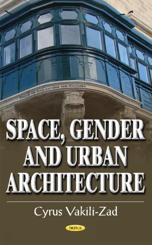 Space, Gender & Urban Architecture (Focus on Civilization and Cultures)